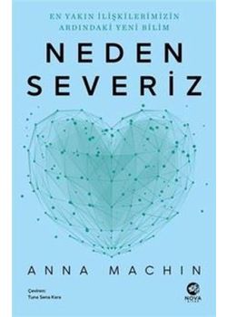 Neden Severiz : En Yakın İlişkilerimizin Ardındaki Yeni Bilim