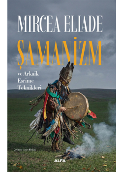  Şamanizm ve Arkaik Esrime Teknikleri