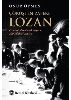Çöküşten Zafere Lozan - Osmanlı'dan Cumhuriyete 200 Yıllık Mücadele