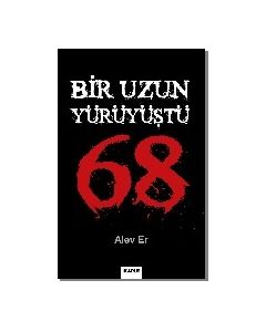 Uzun Bir Yürüyüştü 68 Alev Er