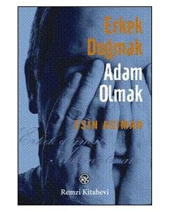 Erkek Doğmak Adam Olmak Esin Aciman