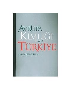 Avrupa Kimligi ve Türkiye Onur Bilge Kula
