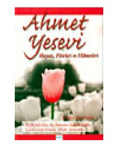 Ahmet Yesevi  Hayati, Fikirleri ve Hikmetleri