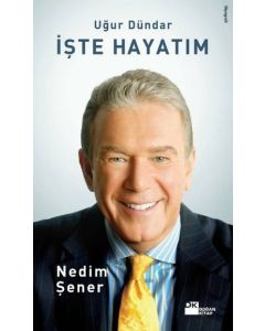İşte Hayatım: Uğur Dündar