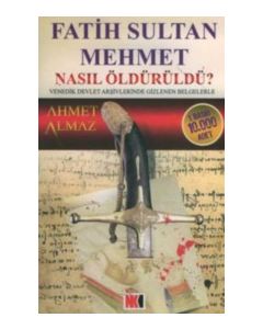 Fatih Sultan Mehmet Nasıl Öldürüldü?   Venedik Devlet Arşivlerinde  Gizlenen Belgelerle