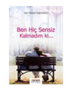 Ben Hiç Sensiz Kalmadım ki...