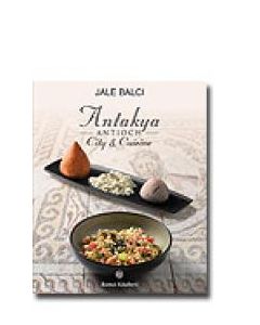 Antakya ANTIOCH City  Cuisine  Antakya ve Yemekleri (Ingilizce)