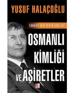 Osmanli Kimliği ve Aşiretler  (Türkiye'nin Derin Kökleri)