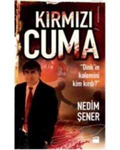 Kırmızı Cuma  Dink'in Kalemini Kim Kırdı?