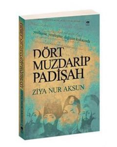Dört Muzdarip Padişah  Yozlaşma Yenileşme Değişim Kıskacında