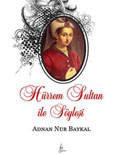 Hürrem Sultan ile Söyleşi