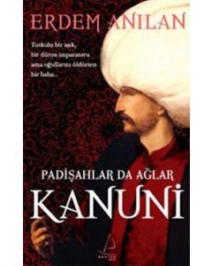 Kanuni  Padişahlar Da Ağlar