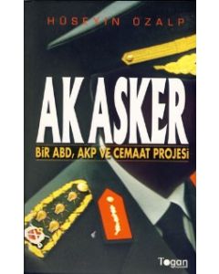 Ak Asker: Bir ABD, AKP ve Cemaat Projesi