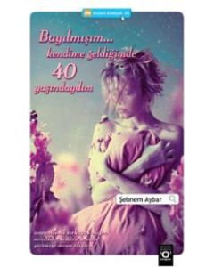 Bayılmışım... Kendime   Geldiğimde 40 Yaşındaydım