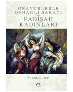 Padişah Kadınları  Gravürlerle Osmanlı Sarayı