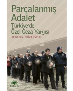 Parçalanmış Adalet / Türkiye'de Özel Ceza Yargısı