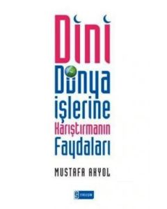 Dini Dünya İşlerine Karıştırmanın Faydaları
