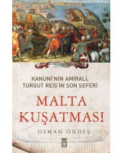 Malta Kuşatması Kanuni'nin Amirali, Turgut Reis'in Son Seferi