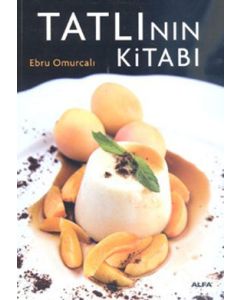 Tatlının Kitabı    Enfes Tariflerle Muhteşem   Bir Tasarım ve Fotoğraflar Eşliğinde