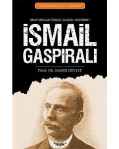 İsmail Gaspıralı  Unutturulan Türkçü,  İslamcı, Modernist