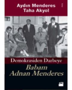 Babam Adnan Menderes  Demokrasiden Darbeye