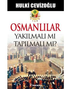 Osmanlılar   Yakılmalı mı   Tapılmalı mı?