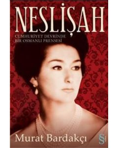 Neslişah   (Cumhuriyet Devrinde   Bir Osmanlı Prensesi)