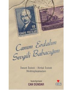 Canım Erdalım, Sevgili Babacığım  İsmet İnönü - Erdal İnönü Mektuplaşmaları
