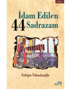 İdam Edilen 44 Sadrazam