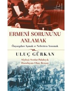 Ermeni Sorununu Anlamak    Önyargıları Aşmak ve   Nefretten Arınmak