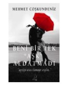Beni Bir Tek Aşk Aldatmadı
