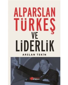Alparslan Türkeş ve Liderlik