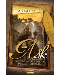 Hüzn-ü Aşk  Mutsuzluk, Bir Ömür Yapılmış Hataların Toplamıdır