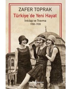 Türkiye'de Yeni Hayat - İnkılap ve Travma 1908 - 1928