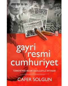 Gayriresmi Cumhuriyet  Türkiye'nin Resmi İdeolojiyle İmtihanı