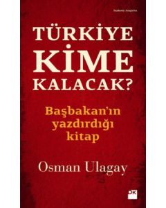 Türkiye Kime Kalacak?   Başbakanın Yazdırdığı Kitap
