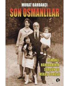 Son Osmanlılar - Osmanlı Hanedanının Sürgün ve Miras Öyküsü