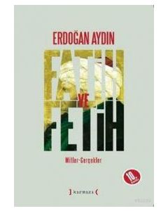 Fatih ve Fetih   Mitler - Gerçekler