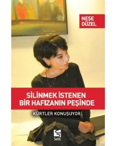 Silinmek İstenen   Bir Hafızanın Peşinde   (Kürtler Konuşuyor)
