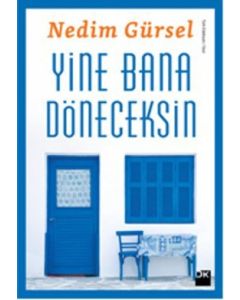 Yine Bana Döneceksin  (Nedim Gürsel'in Yeni Kitabı)