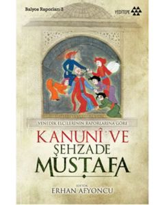 Kanuni ve Şehzade Mustafa  Venedikli Elçilerin Raporlarına  Göre Balyoz Raporları 3