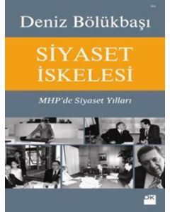 Siyaset İskelesi - MHP'de Siyaset Yılları
