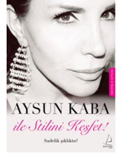 Aysun Kaba ile Stilini Keşfet - Sadelik Şıklıktır!