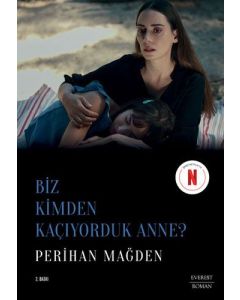 Biz Kimden Kaçıyorduk Anne?