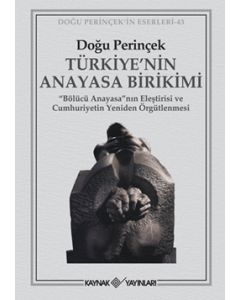 Türkiya'nin Anayasa Birikimi   Bölücü Anayasa"nın Eleştirisi ve   Cumhuriyetin Yeniden Örgütlenmesi"