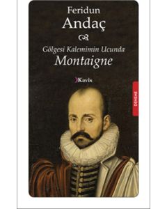 Gölgesi Kalemimin Ucunda: Montaigne