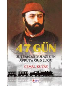 47 Gün - Sultan Abdülaziz'in Avrupa Günlüğü