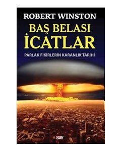 Baş Belası İcatlar   Parlak Fikirlerin Karanlık Tarihi