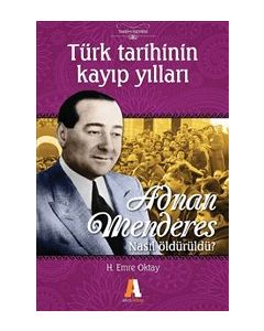 Türk Tarihinin Kayıp Yılları  Adnan Menderes Nasıl Öldürüldü?