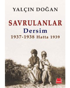 Savrulanlar  Dersim 1937 - 38 Hatta 1939